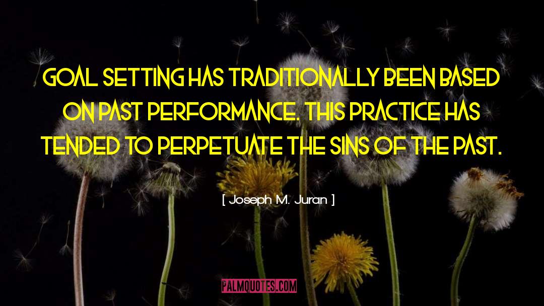 Joseph M. Juran Quotes: Goal setting has traditionally been