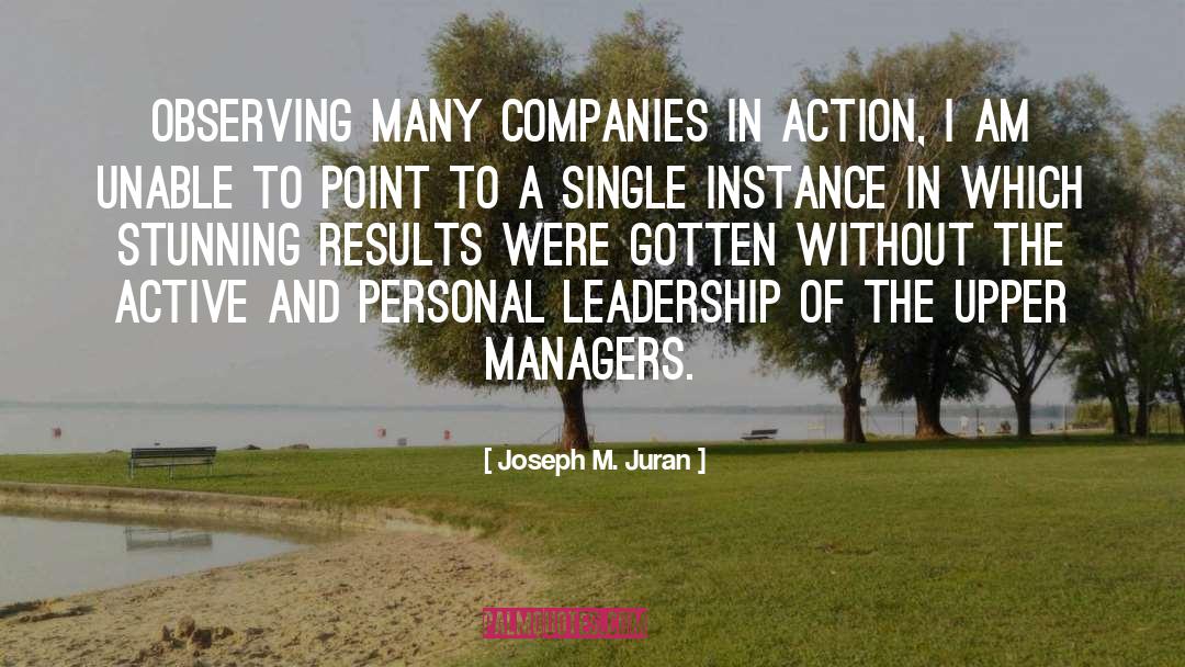 Joseph M. Juran Quotes: Observing many companies in action,