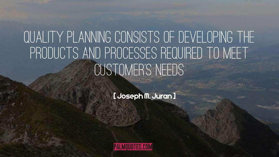 Joseph M. Juran Quotes: Quality planning consists of developing