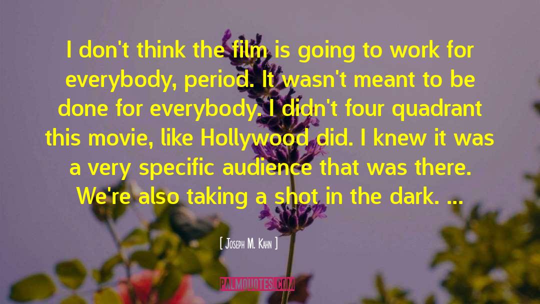 Joseph M. Kahn Quotes: I don't think the film