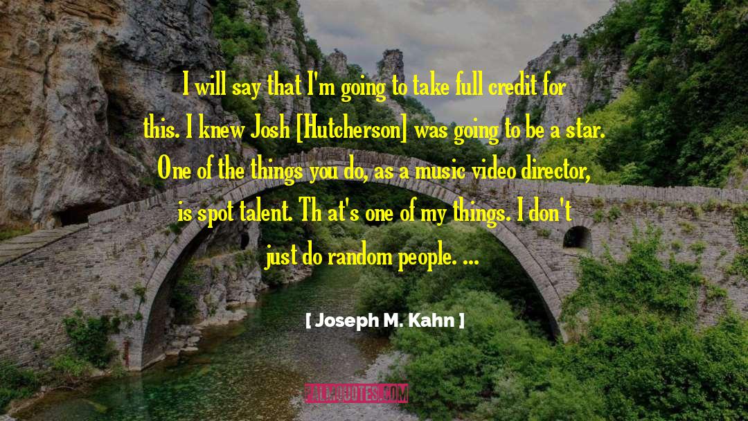 Joseph M. Kahn Quotes: I will say that I'm