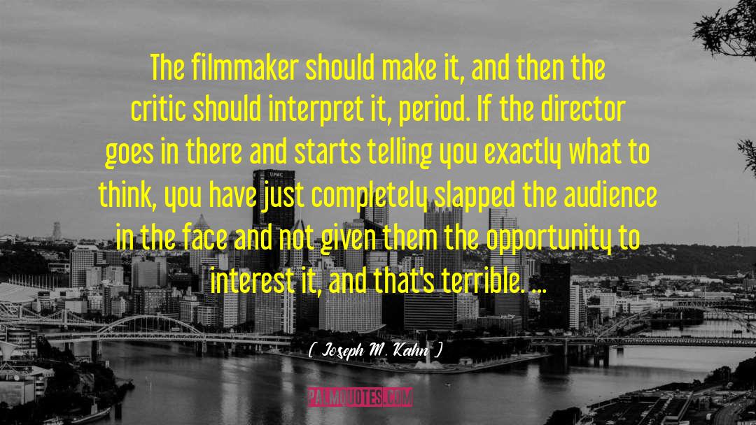 Joseph M. Kahn Quotes: The filmmaker should make it,