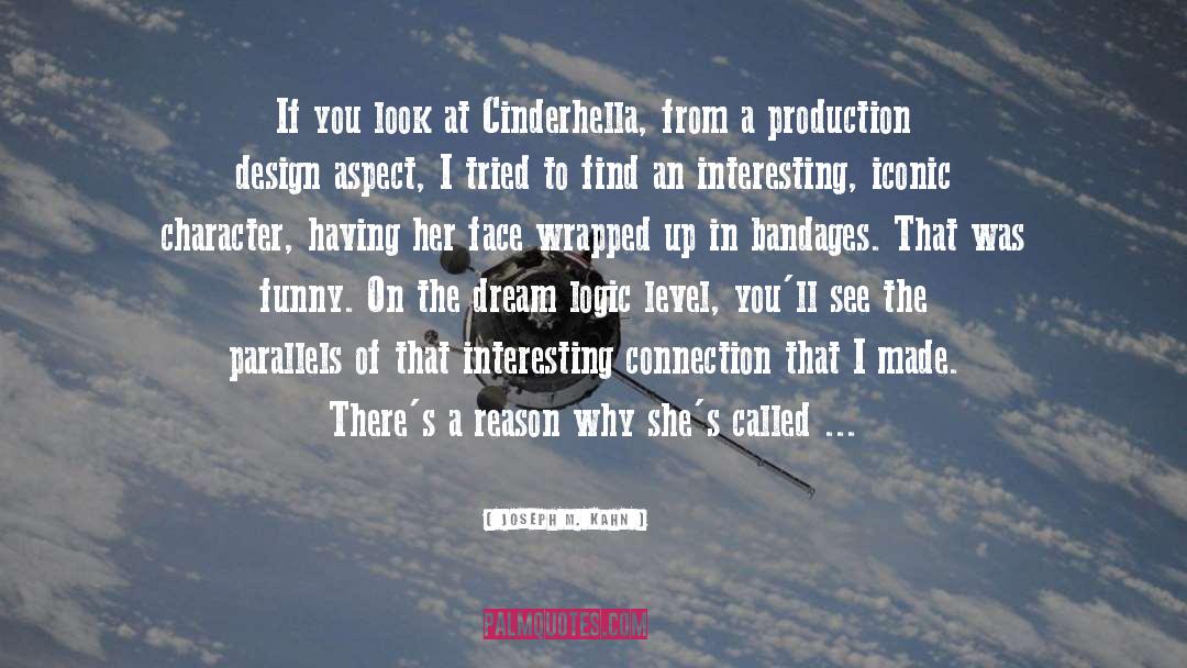 Joseph M. Kahn Quotes: If you look at Cinderhella,