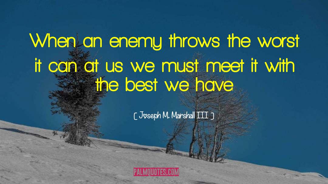 Joseph M. Marshall III Quotes: When an enemy throws the