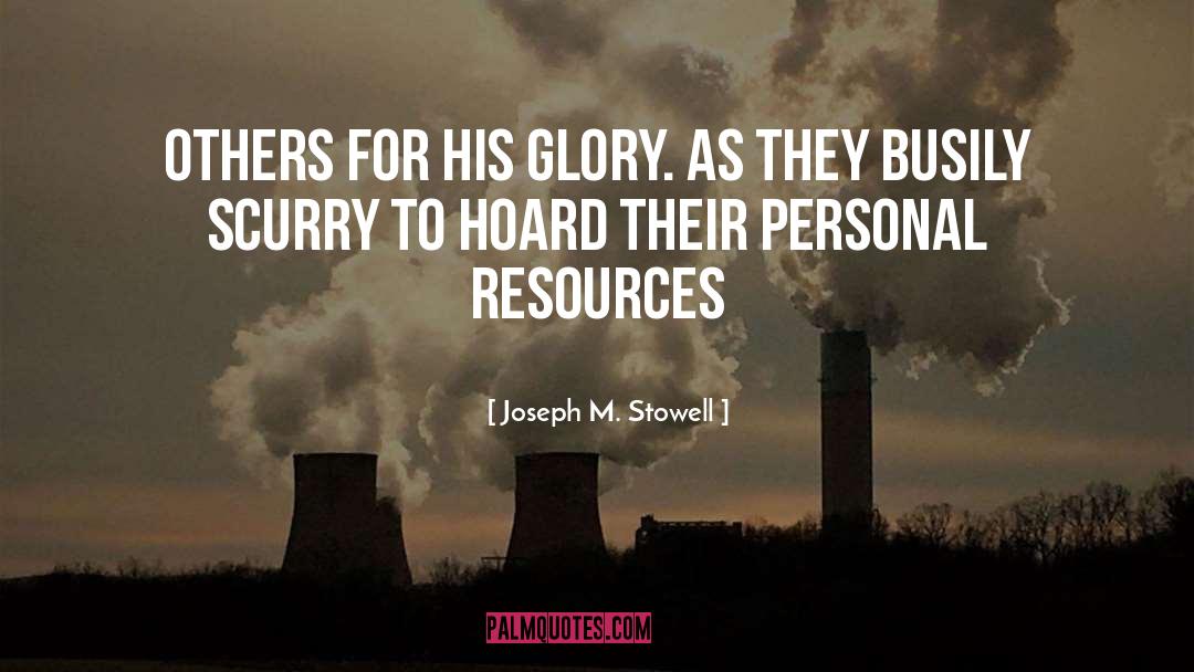 Joseph M. Stowell Quotes: others for His glory. As