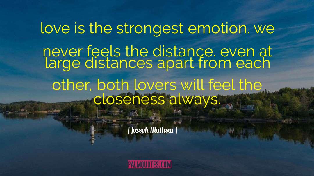 Joseph Mathew Quotes: love is the strongest emotion.