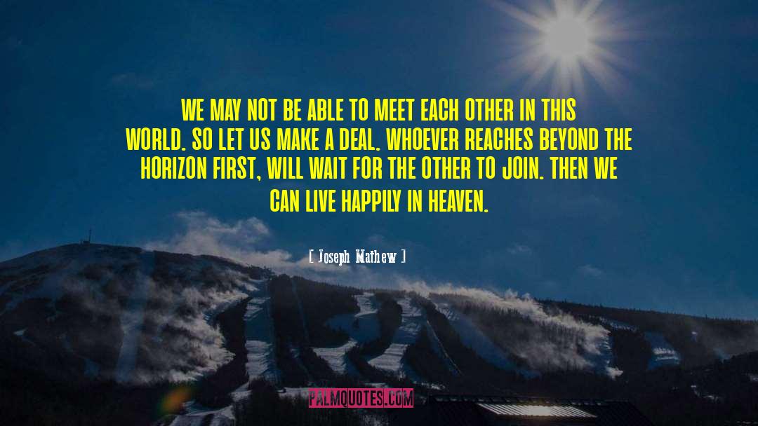 Joseph Mathew Quotes: we may not be able