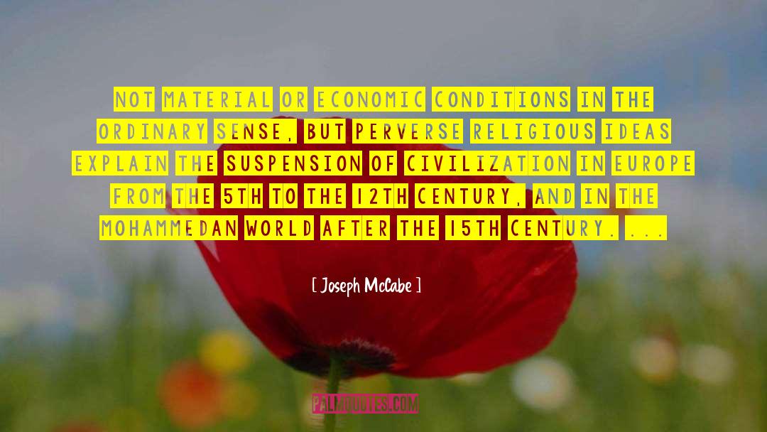 Joseph McCabe Quotes: Not material or economic conditions