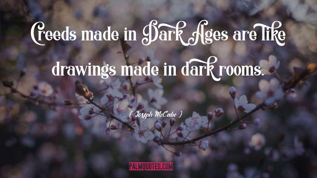 Joseph McCabe Quotes: Creeds made in Dark Ages