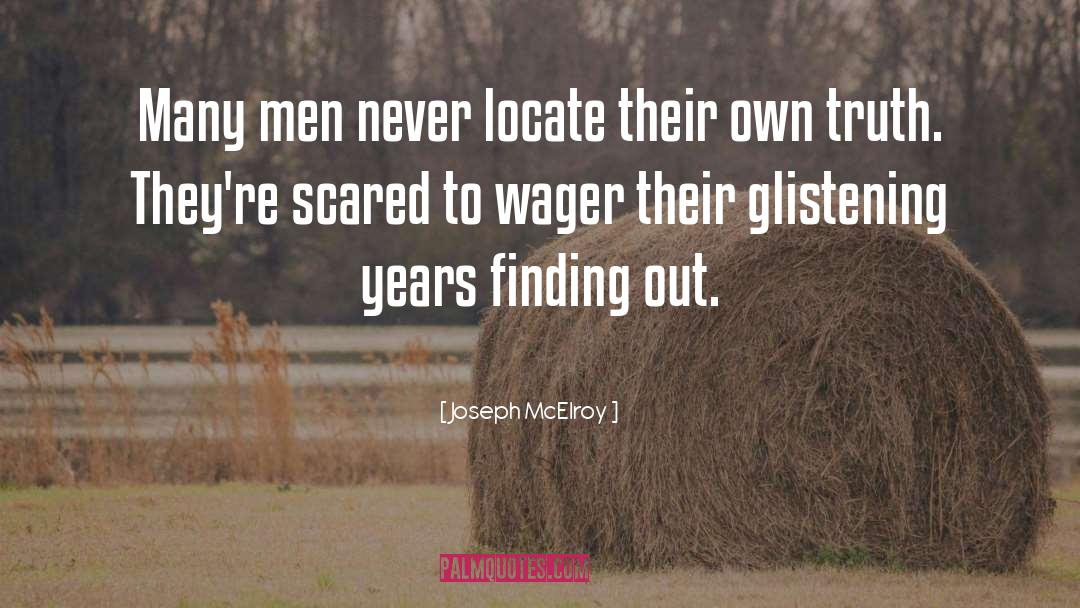 Joseph McElroy Quotes: Many men never locate their