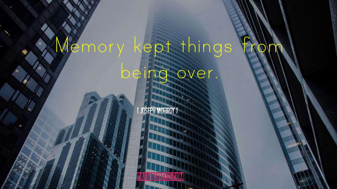 Joseph McElroy Quotes: Memory kept things from being