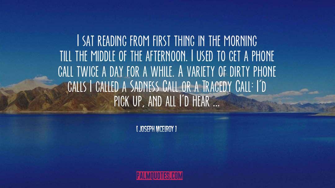 Joseph McElroy Quotes: I sat reading from first