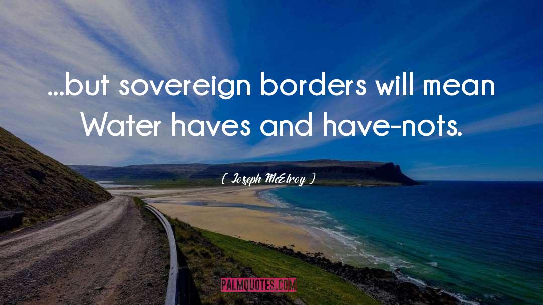 Joseph McElroy Quotes: ...but sovereign borders will mean