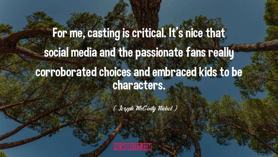 Joseph McGinty Nichol Quotes: For me, casting is critical.