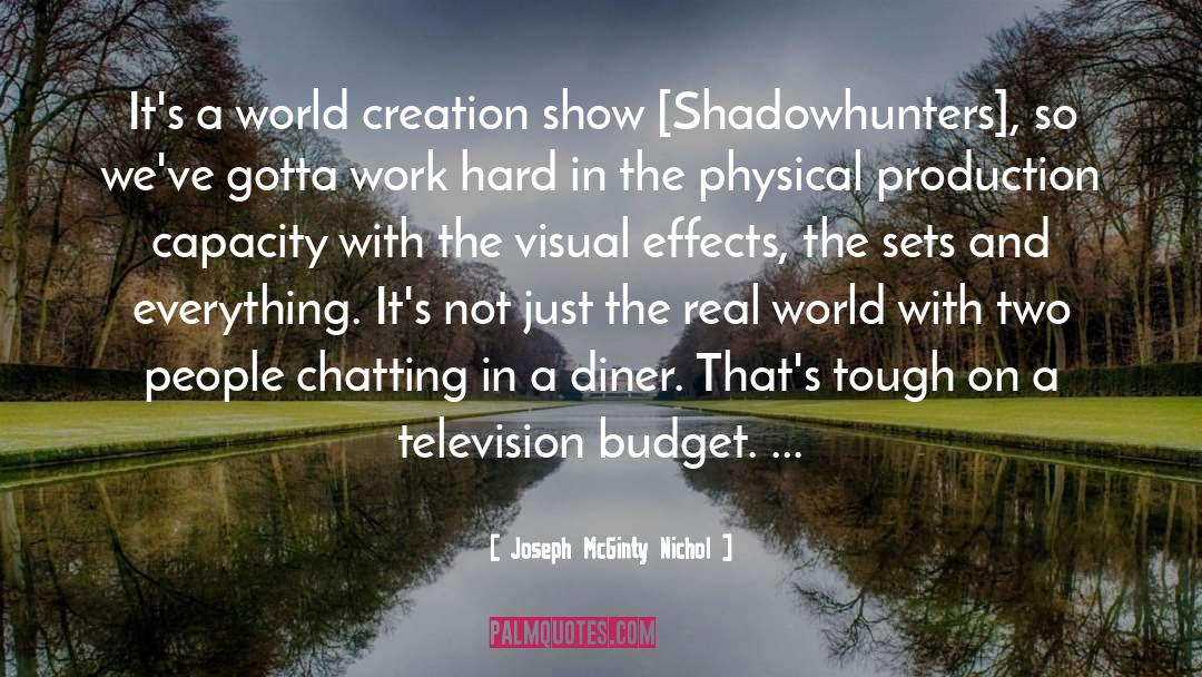 Joseph McGinty Nichol Quotes: It's a world creation show