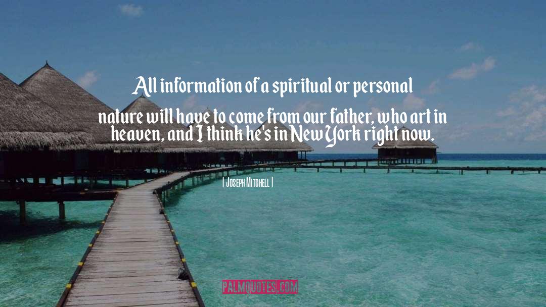 Joseph Mitchell Quotes: All information of a spiritual