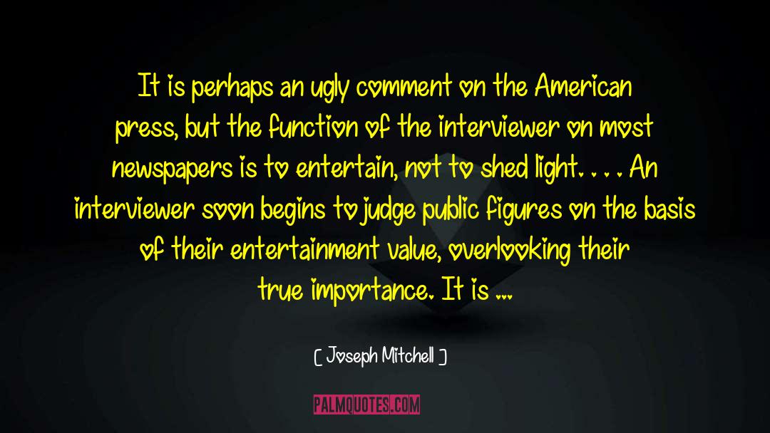 Joseph Mitchell Quotes: It is perhaps an ugly