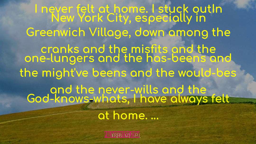 Joseph Mitchell Quotes: I never felt at home.