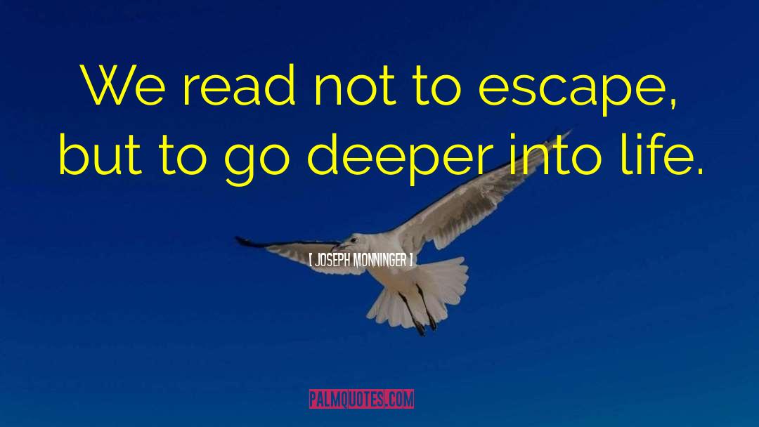 Joseph Monninger Quotes: We read not to escape,