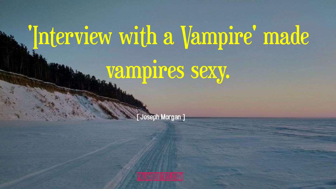 Joseph Morgan Quotes: 'Interview with a Vampire' made