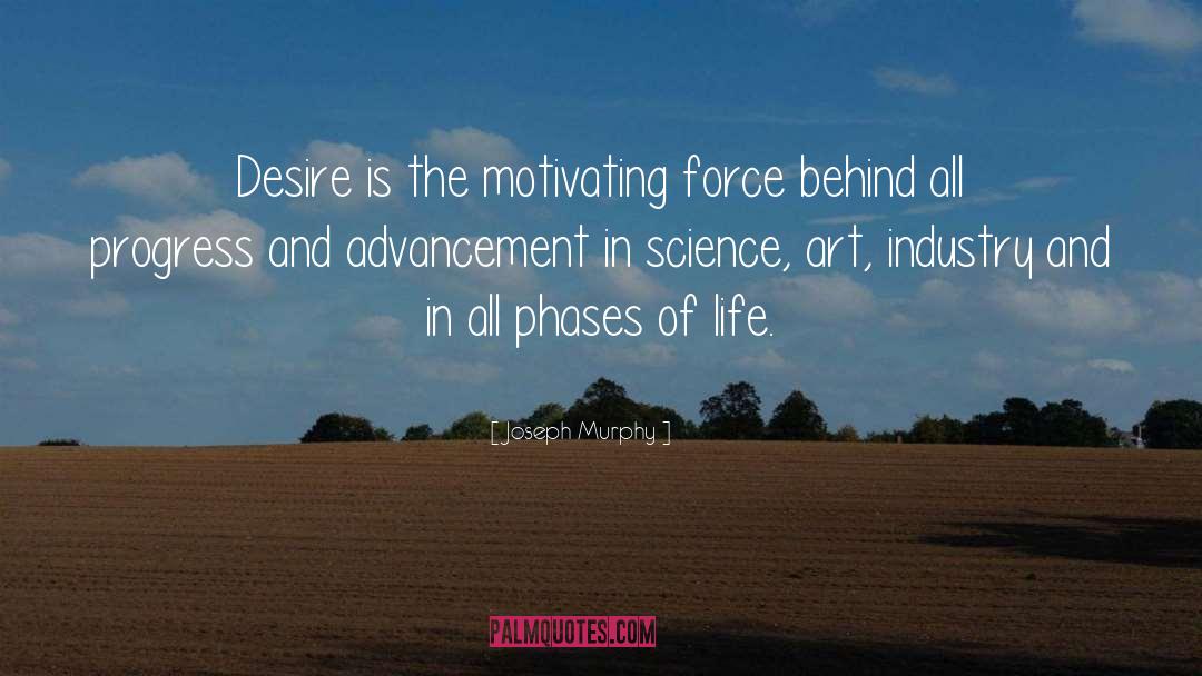 Joseph Murphy Quotes: Desire is the motivating force