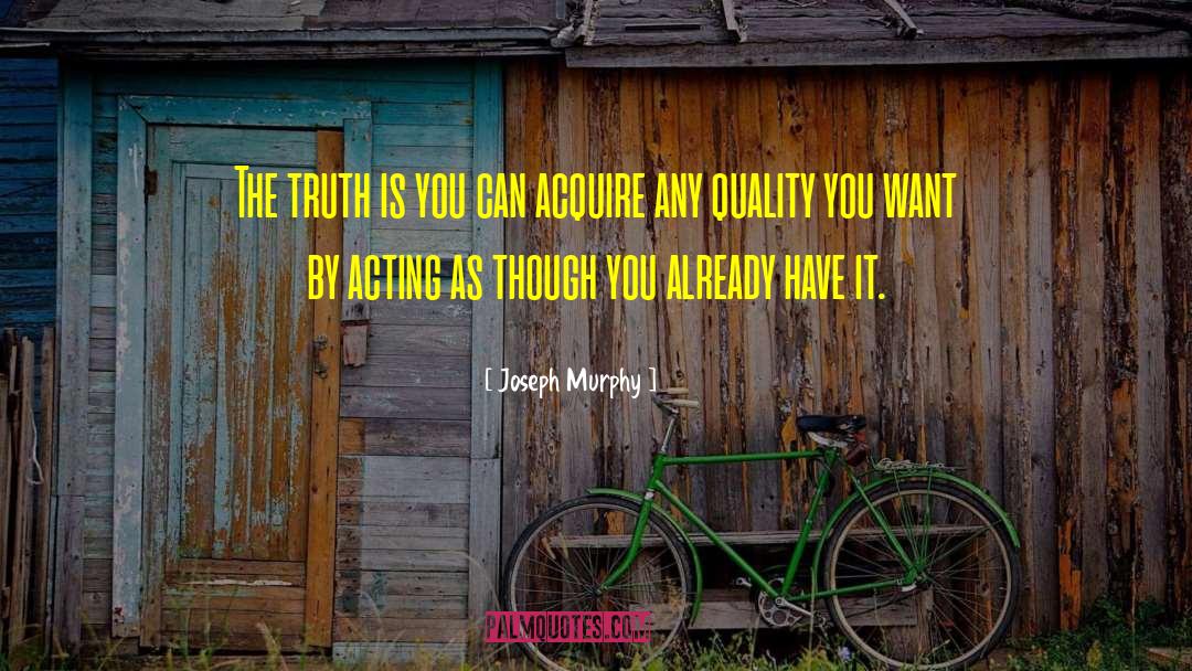 Joseph Murphy Quotes: The truth is you can