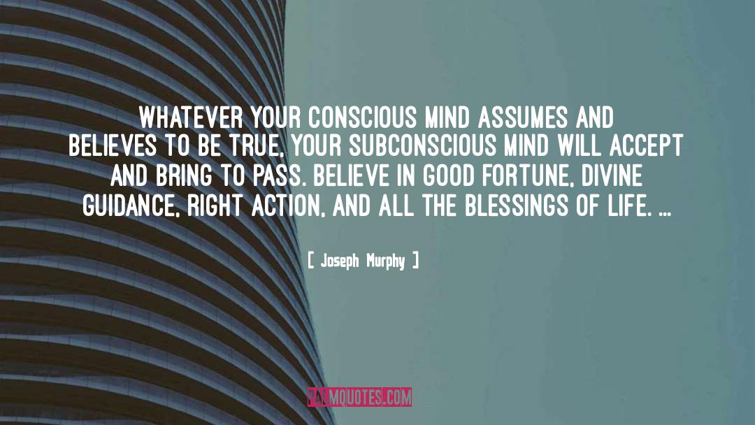 Joseph Murphy Quotes: Whatever your conscious mind assumes