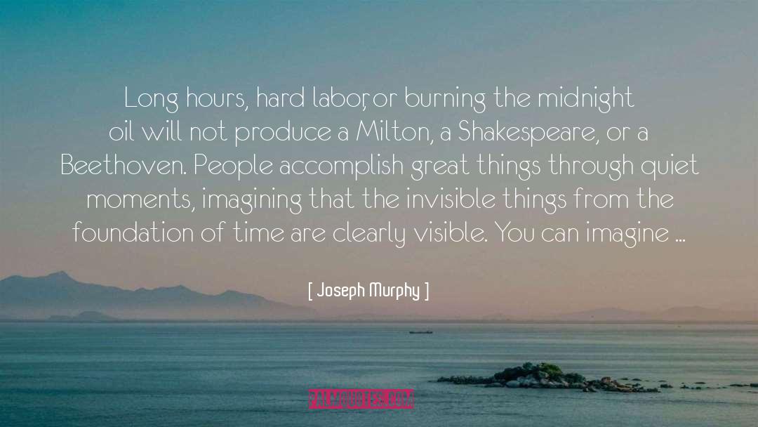 Joseph Murphy Quotes: Long hours, hard labor, or