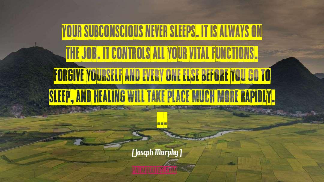 Joseph Murphy Quotes: Your subconscious never sleeps. It