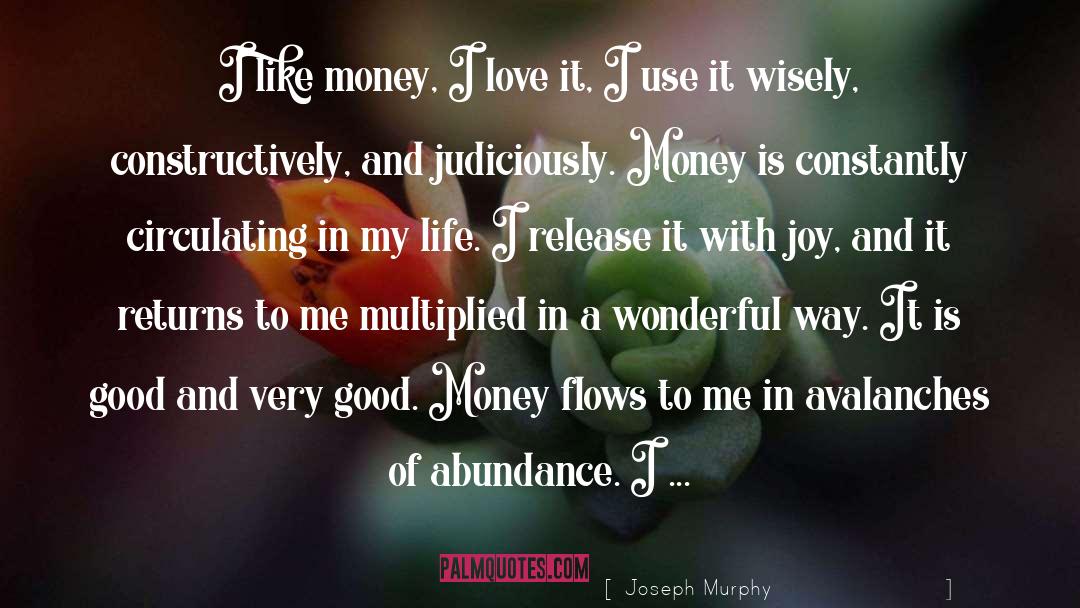 Joseph Murphy Quotes: I like money, I love