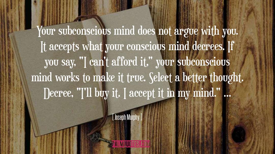 Joseph Murphy Quotes: Your subconscious mind does not