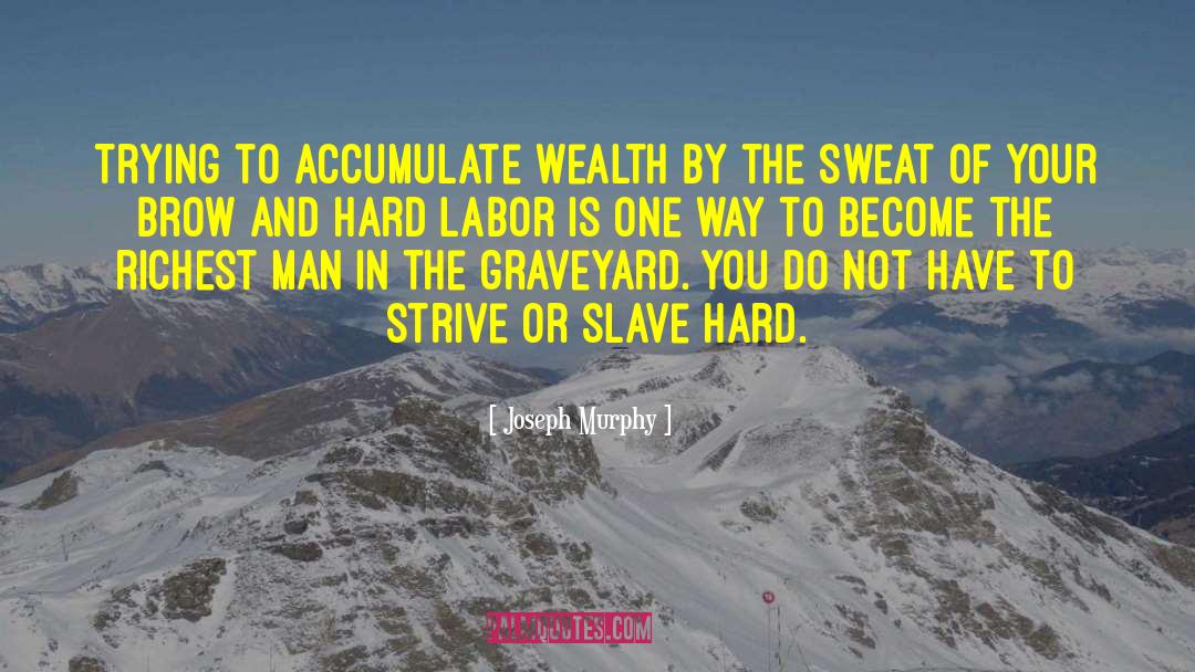 Joseph Murphy Quotes: Trying to accumulate wealth by