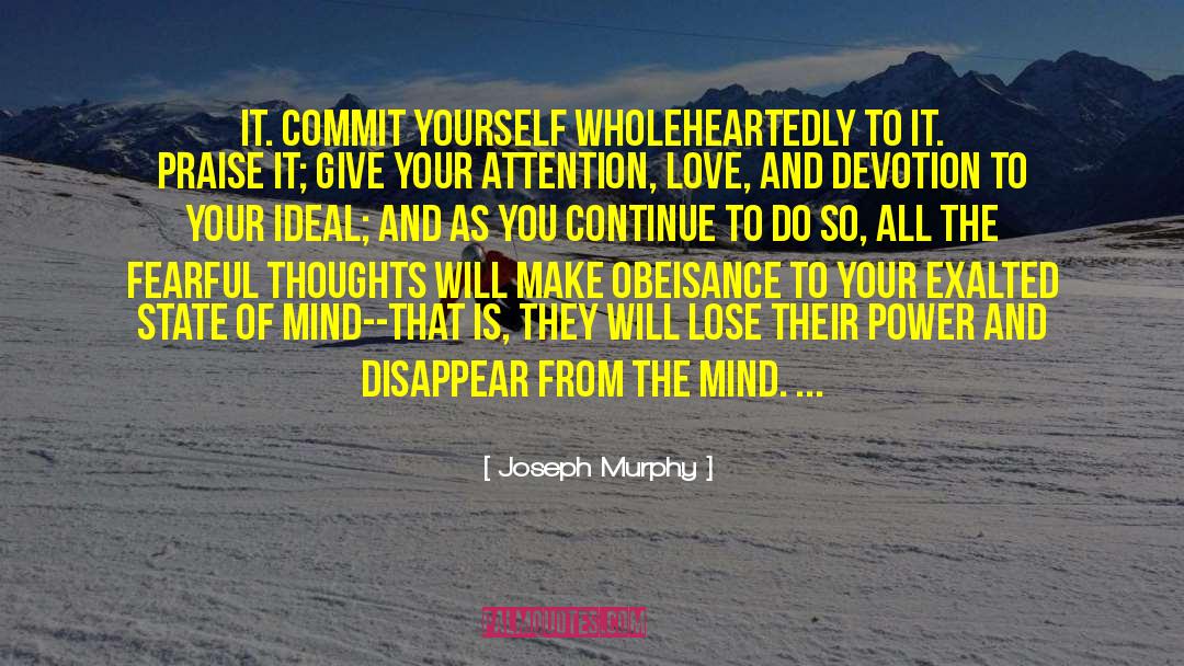 Joseph Murphy Quotes: it. Commit yourself wholeheartedly to