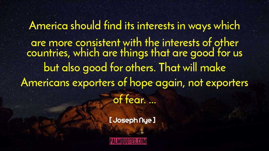 Joseph Nye Quotes: America should find its interests