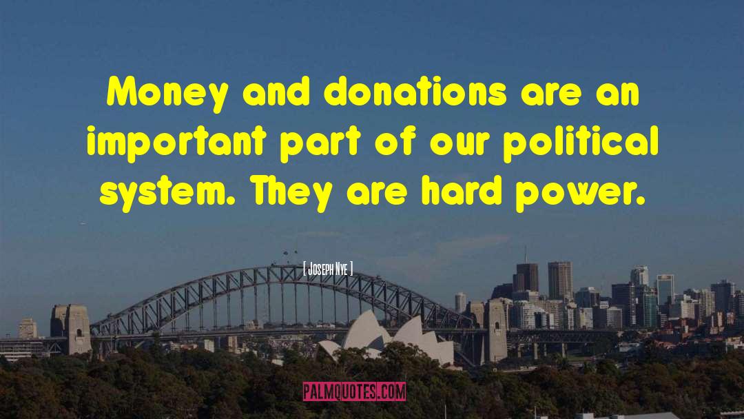 Joseph Nye Quotes: Money and donations are an
