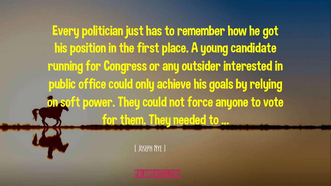 Joseph Nye Quotes: Every politician just has to