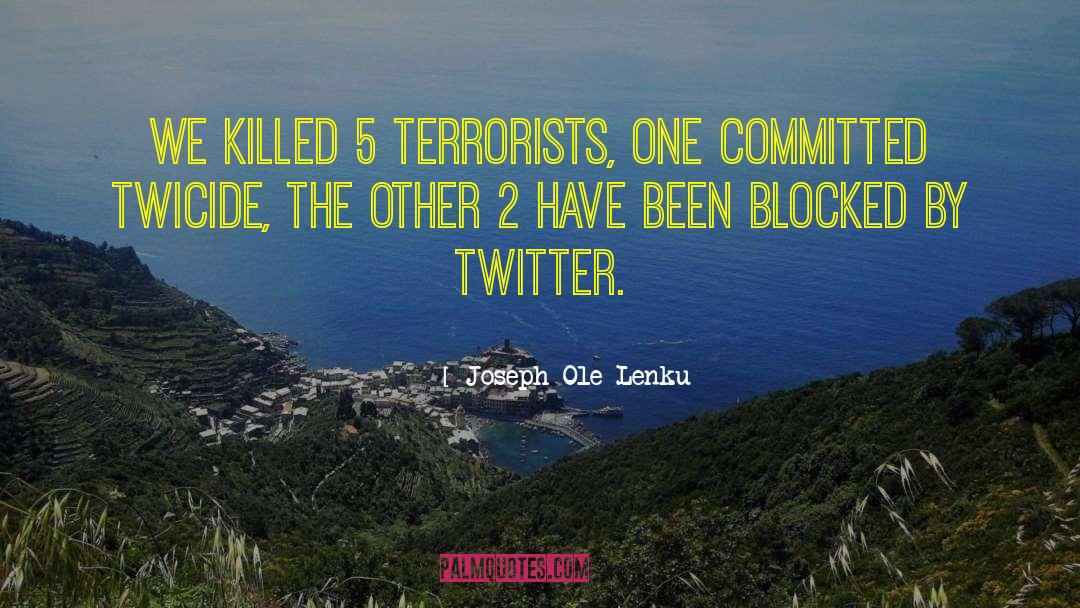 Joseph Ole Lenku Quotes: We killed 5 terrorists, one