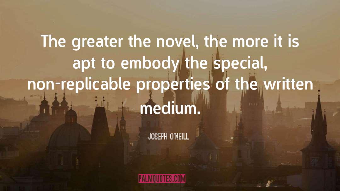 Joseph O'Neill Quotes: The greater the novel, the