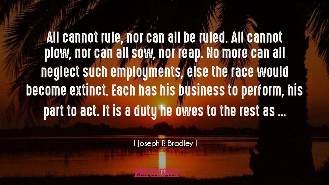 Joseph P. Bradley Quotes: All cannot rule, nor can