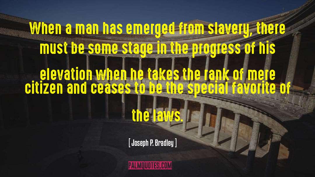 Joseph P. Bradley Quotes: When a man has emerged