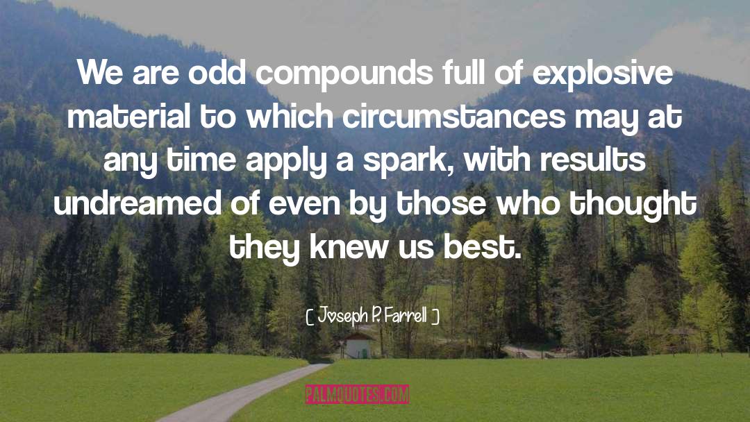 Joseph P. Farrell Quotes: We are odd compounds full