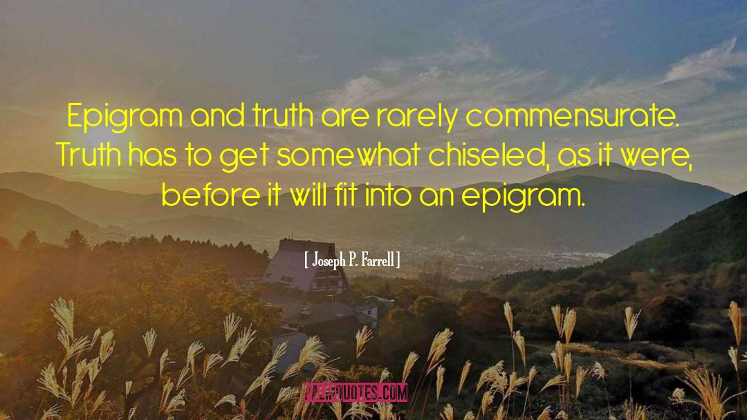 Joseph P. Farrell Quotes: Epigram and truth are rarely