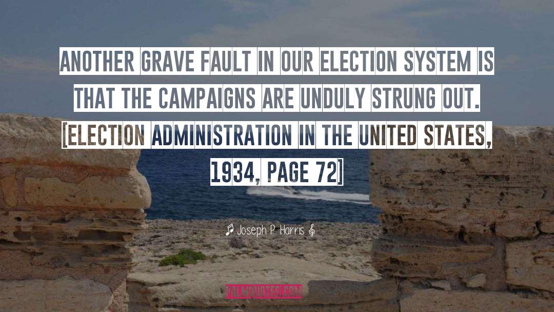 Joseph P. Harris Quotes: Another grave fault in our