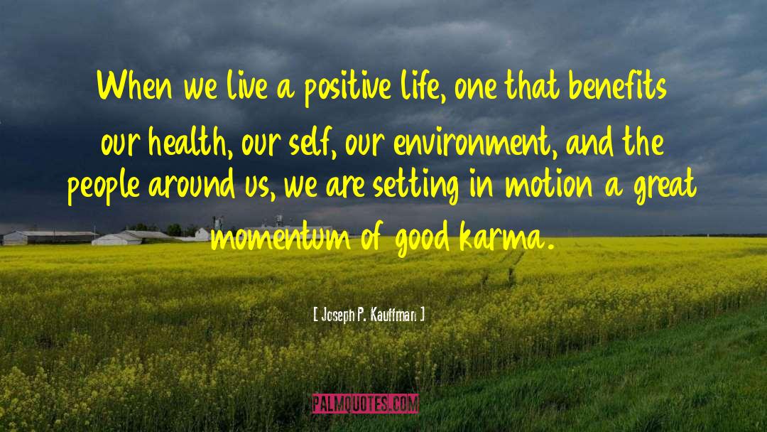 Joseph P. Kauffman Quotes: When we live a positive