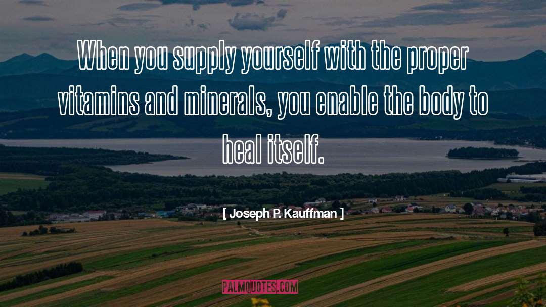 Joseph P. Kauffman Quotes: When you supply yourself with