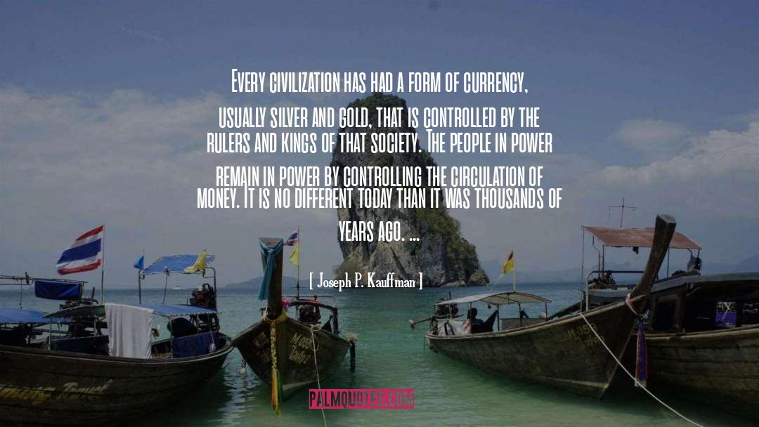 Joseph P. Kauffman Quotes: Every civilization has had a