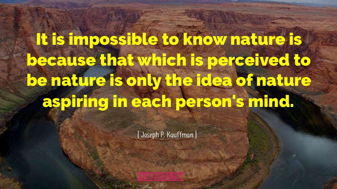 Joseph P. Kauffman Quotes: It is impossible to know