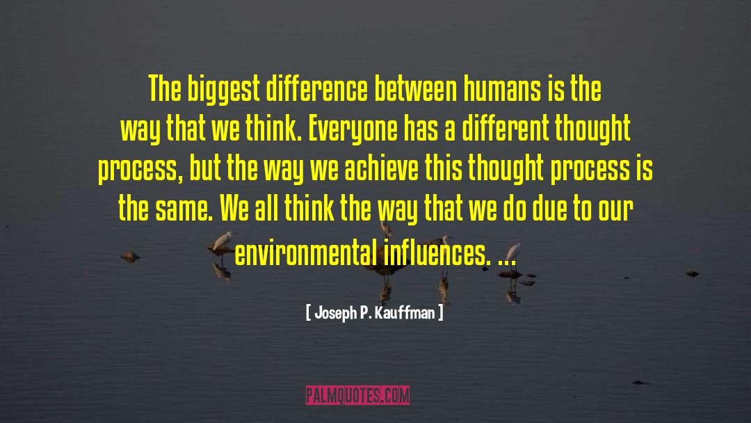 Joseph P. Kauffman Quotes: The biggest difference between humans