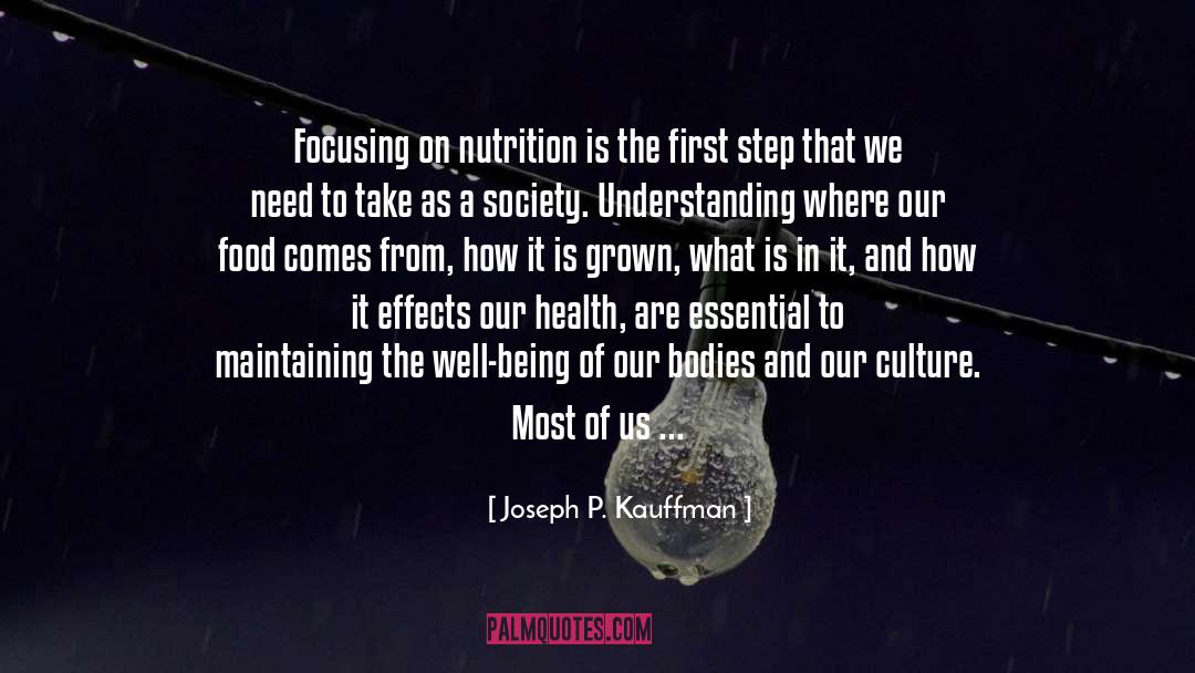 Joseph P. Kauffman Quotes: Focusing on nutrition is the