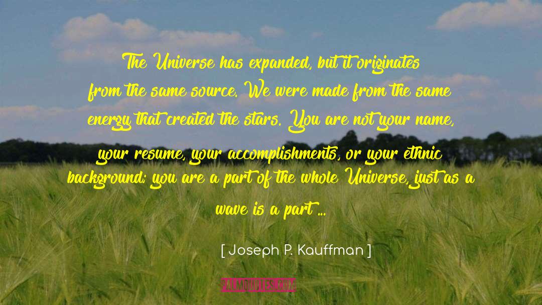 Joseph P. Kauffman Quotes: The Universe has expanded, but